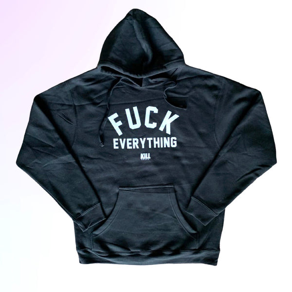 Fuck Everything Blk Hoodie – Kill Brand